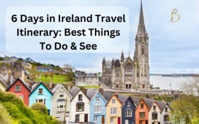 6 Days in Ireland Travel Itinerary: Best Things To Do & See