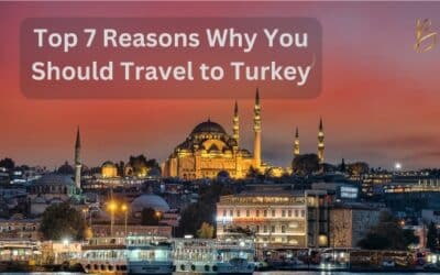 Top 7 Reasons Why You Should Travel to Turkey
